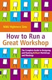Review Prentice Hall  / How to Run a Great Workshop: The Complete Guide to Designing and Running Brilliant Workshops and Meetings