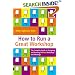 How to Run a Great Workshop: The Complete Guide to Designing and Running Brilliant Workshops and Meetings