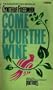 Come Pour the Wine