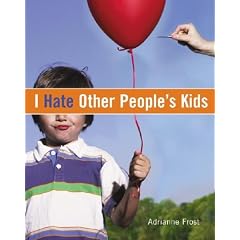 I Hate Other People's Kids