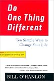 Do One Thing Different: Ten Simple Ways to Change Your Life