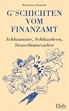 G'schichten vom Finanzamt. Schlaumeier, Schlitzohren, Steuerhinterzieher - Maximilian Rombold