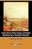 In the Heart of the Vosges and Other Sketches by a Devious Traveller (Dodo Press)