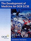 The Development of Medicine for OCR GCSE: Medicine Through Time for OCR GCSE