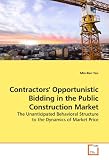 Contractors' Opportunistic Bidding in the Public Construction Market: The Unanticipated Behavioral Structure to the Dynamics of Market Price