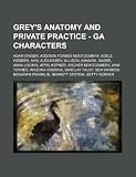 Grey's Anatomy and Private Practice - GA Characters: Adam Singer, Addison Forbes Montgomery, Adele Webber, Ahn, Alex Karev, Allison, Amanda, Andre, ... Robbins, Barclay Faust, Ben Warren, Benj