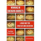 Winning in Emerging Markets: A Road Map for Strategy and Execution