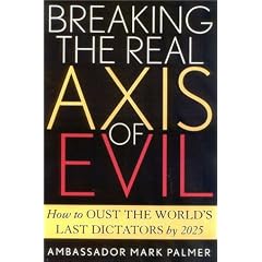 Breaking the Real Axis of Evil: How to Oust the World's Last Dictators by 2025