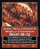 John Willingham's World Champion Bar-B-q: Over 150 Recipes And Tall Tales For Authentic...