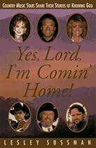 Yes, Lord, I'm Comin' Home Yes, Lord, I'm Comin' Home