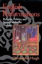 English Reformations: Religion, Politics, and Society under the Tudors