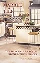 Marble & Tile: The Selection & Care of Stone & Tile Surfaces