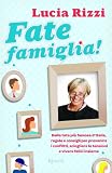 Fate famiglia! Dalla tata più famosa d'Italia, regole e consigli per prevenire i conflitti, sciogliere le tensioni e vivere felici insieme (Varia)