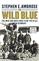 The Wild Blue : The Men and Boys Who Flew the B-24s Over Germany