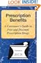 Prescription Benefits: A Consumer's Guide to Free and Discount Prescription Drugs