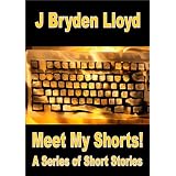 Meet My Shorts! (A Series of Short Stories)by J Bryden Lloyd