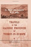 Travels in the Slavonic Provinces of Turkey-in-Europe: Volume 2
