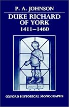 Duke Richard of York 1411-1460 (Oxford Historical Monographs)