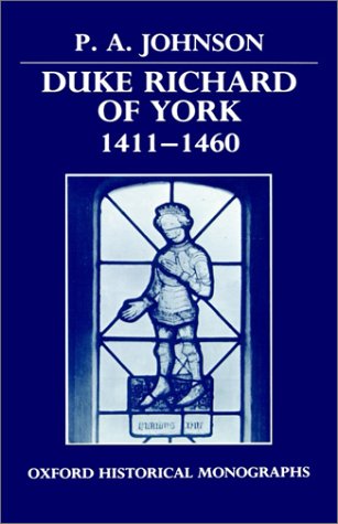 Duke Richard of York 1411-1460 (Oxford Historical Monographs)