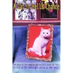 A Cat in Hell's Chance - The Story of the campaign against Hill Grove cat farm