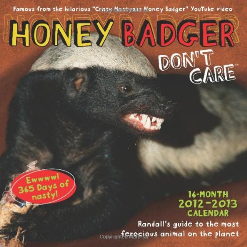Honey Badger Don't Care 2013 Wall Calendar: 16-Month 2012-2013 Calendar
