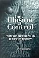 The Illusion of Control: Force and Foreign Policy in the Twenty-First Century