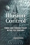 Buy : The Illusion of Control: Force and Foreign Policy in the Twenty-First Century