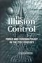 The Illusion of Control: Force and Foreign Policy in the Twenty-First Century