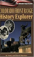 Colorado Front Range History Explorer: An Altitude Superguide (Altitude Superguides)