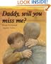 Daddy, Will You Miss Me?
