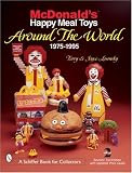  : McDonald's Happy Meal Toys Around the World: 1975-1995 (Schiffer Book for Collectors)