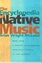 The Encyclopedia of Native Music: More Than a Century of Recordings from Wax Cylinder to the Internet