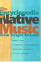 The Encyclopedia of Native Music: More Than a Century of Recordings from Wax Cylinder to the Internet
