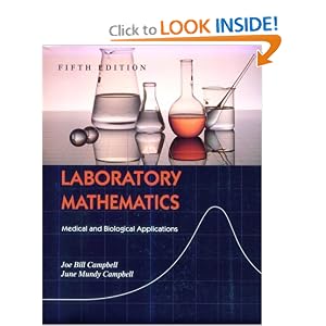 Click here to buy Laboratory Mathematics: Medical and Biological Applications by Joe Bill Campbell PhD and June Mundy Campbell MEd MT(ASCP).
