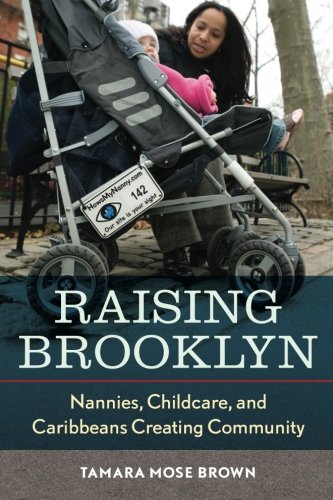 Raising Brooklyn: Nannies, Childcare, and Caribbeans Creating Community