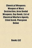 Chemical Weapons: Weapon of Mass Destruction, Area Denial Weapons, Gay Bomb, List of Chemical Warfare Agents, Stink Bomb, Phosgene Oxime-