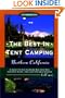 The Best in Tent Camping, Northern California: A Guide for Campers Who Hate RVs, Concrete Slabs, and Loud Portable Stereos