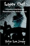 Lights Out: A Collection of Ghost Stories and Personal Experiences With the Paranormal