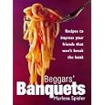 Beggars' Banquets: Recipes to Impress Your Friends That Won't Break the Bank