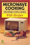Microwave Cooking Properly Explained: With Recipes (Right Way S.)