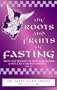 The Roots and Fruits of Fasting