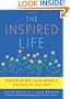 The Inspired Life: Unleashing Your Mind's Capacity for Joy