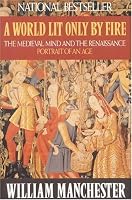 A World Lit Only by Fire: The Medieval Mind and the Renaissance Portrait of an Age