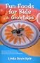 Fun Foods for Kids & Grownups: Your Essential Guide to Family Fun & Good Health