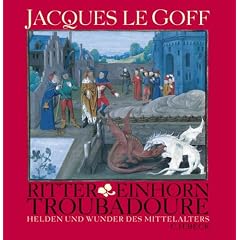 Ritter, Einhorn, Troubadoure. Helden und Wunder des Mittelalters
