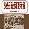 Battlefield Medicine: A History of the Military Ambulance from the Napoleonic Wars Through World War I
