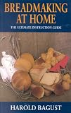 Breadmaking at Home: The Ultimate Instruction Guide