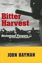 Bitter Harvest: Richmond Flowers and the Civil Rights Revolution Bitter Harvest: Richmond Flowers and the Civil Rights Revolution