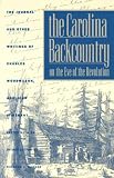 The Carolina Backcountry on the Eve of the Revolution: The Journal and Other Writings of Charles Woodmason, Anglican Itinerant (Institute of Early American History & Culture)