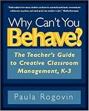 Why Cant You Behave?: The Teachers Guide to Creative Classroom Management, K-3